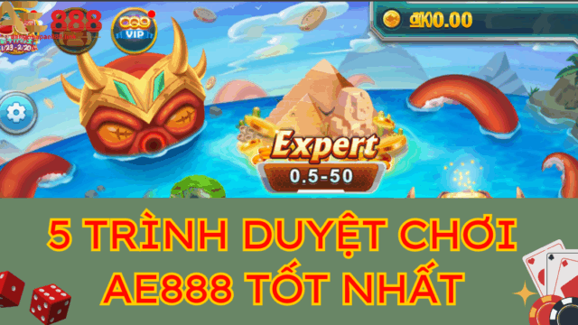 Top 5 trình duyệt chơi AE888 tốt nhất hiện nay  –